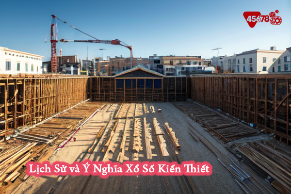 Lịch Sử và Ý Nghĩa Xổ Số Kiến Thiết