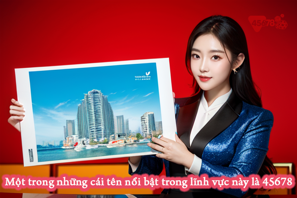 Một trong những cái tên nổi bật trong lĩnh vực này là 45678